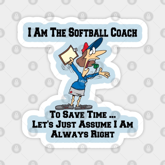 I Am The Softball Team Coach ... I Am Always Right Cartoon Magnet by SistersRock