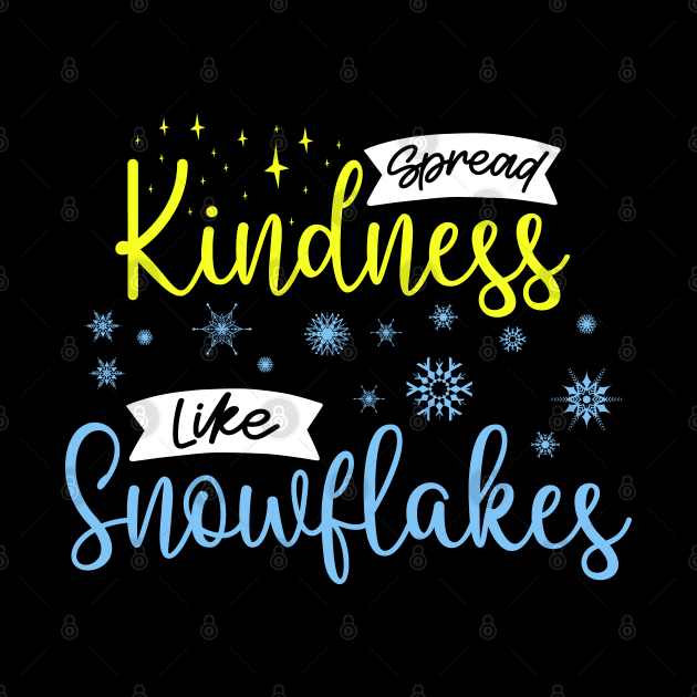 Spread Kindness Like Snowflakes - Inspirational Winter Design by BenTee