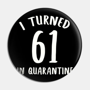 I Turned 61 In Quarantine Pin