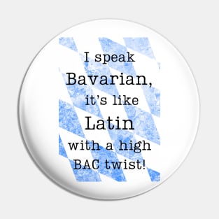 "I speak Bavarian, it's like Latin with a high BAC twist!" Pin