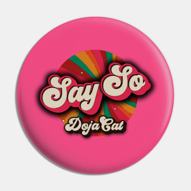Say So Doja Cat Doja Cat Pin Teepublic De