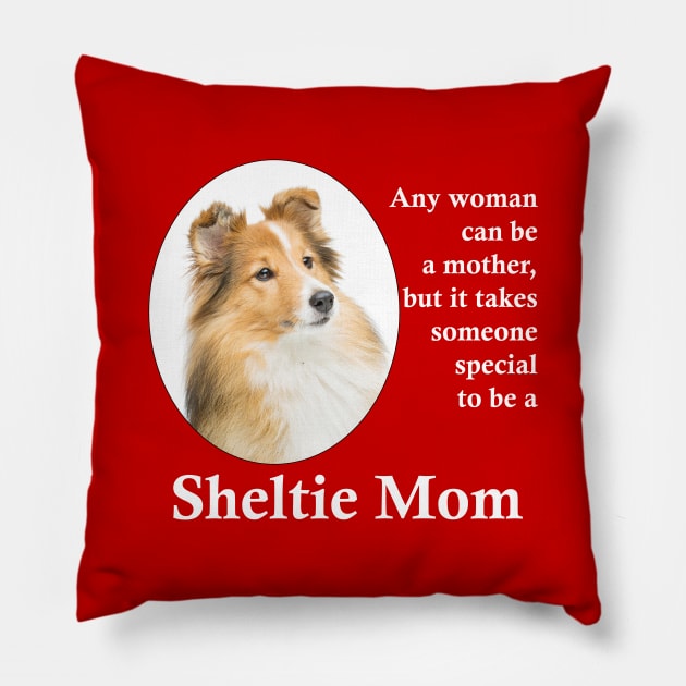 Sheltie Mom Pillow by You Had Me At Woof