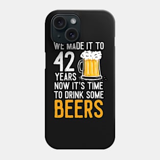 We Made it to 42 Years Now It's Time To Drink Some Beers Aniversary Wedding Phone Case