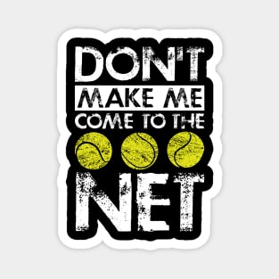 Tennis Player Lover Gift Tee Don't Make Me Come To The Net Magnet