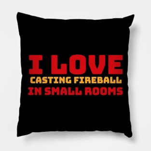 I love casting fireball in small rooms Pillow