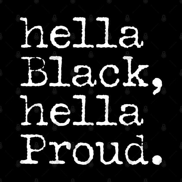 Hella Black Hella Proud, Black History, Black Pride by UrbanLifeApparel