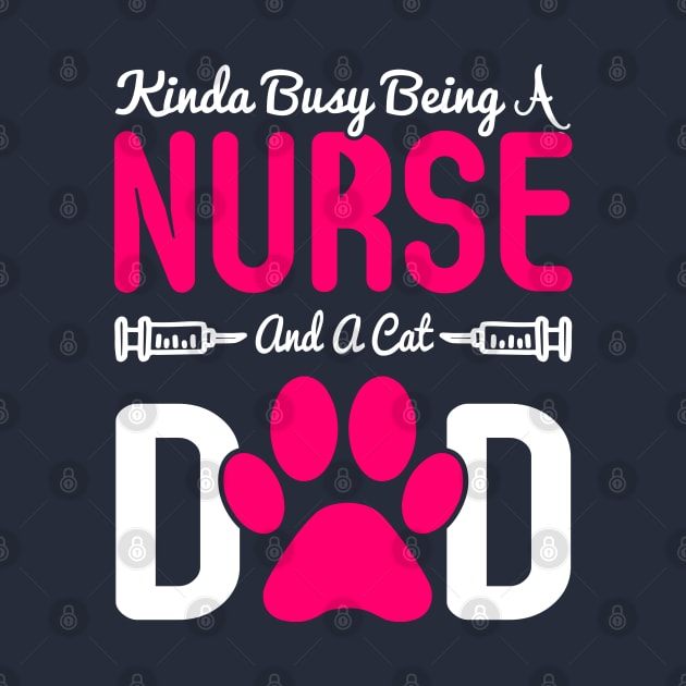 Kinda Busy Being A Nurse And A Cat Dad Funny Fathers Day by Top Art