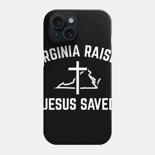 Virginia Raised Jesus Saved for Christians from Virginia Phone Case by HaroldKeller