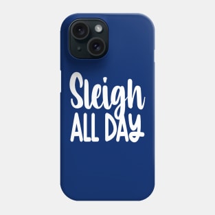 Sleigh All Day Phone Case