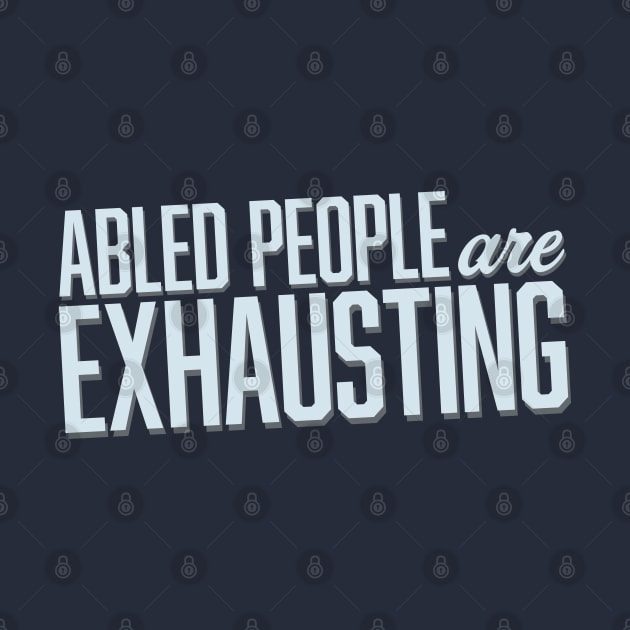 Abled People Are Exhausting (Block) by Model Deviance Designs