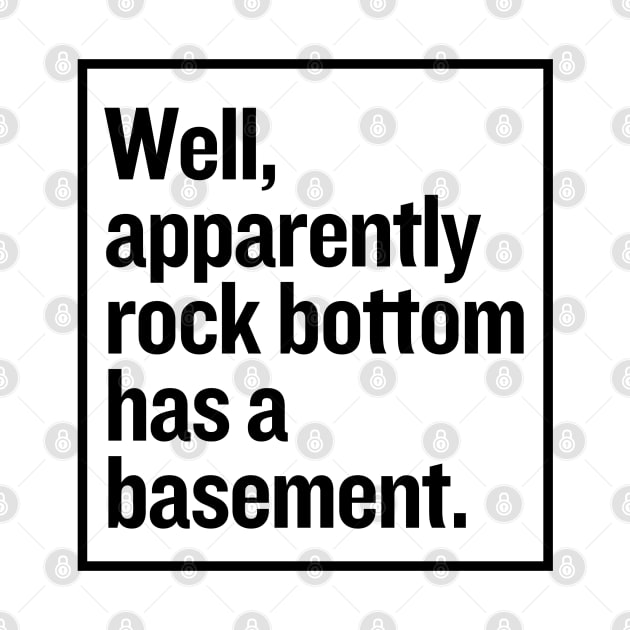 Rock bottom has a basement? by mksjr