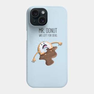 Mr. Donut Was Left For Dead Phone Case