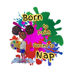 Born to paint Forced to Nap T-Shirt