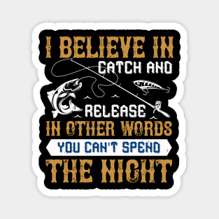 I Believe In Catch And Release Magnet