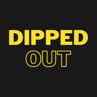 DIPPED OUT T-Shirt