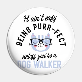 Dog Walker Cat Gifts for Cat Lovers - It ain't easy being Purr Fect Pin