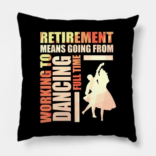 Retirement Means Going From Working To Dancing Pillow