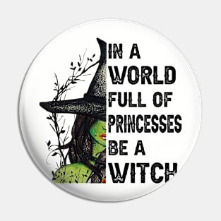 In A World Full Of Princesses Be A Witch Halloween Gift Pin