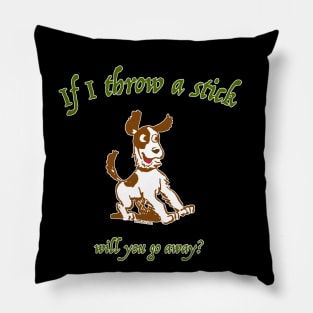 If I Throw A Stick... Pillow