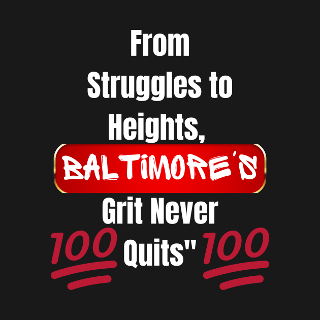 FROM STRUGGLES TO HEIGHTS, BALTIMORE'S GRIT NEVER QUITS DESIGN by The C.O.B. Store