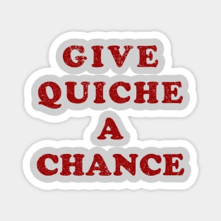 Give Quiche A Chance (Distressed) Magnet