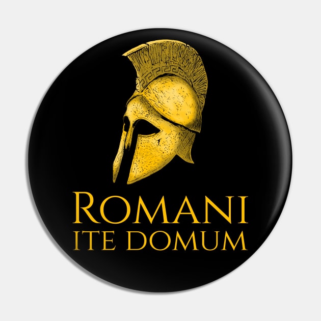 Romani Ite Domum - Romans Go Home Pin by Styr Designs