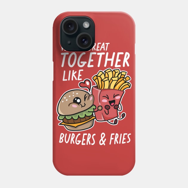 We're Great Together Like Burgers & Fries Phone Case by SLAG_Creative