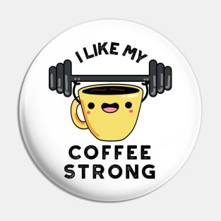 I Like My Coffee Strong Funny Drink Pun Pin