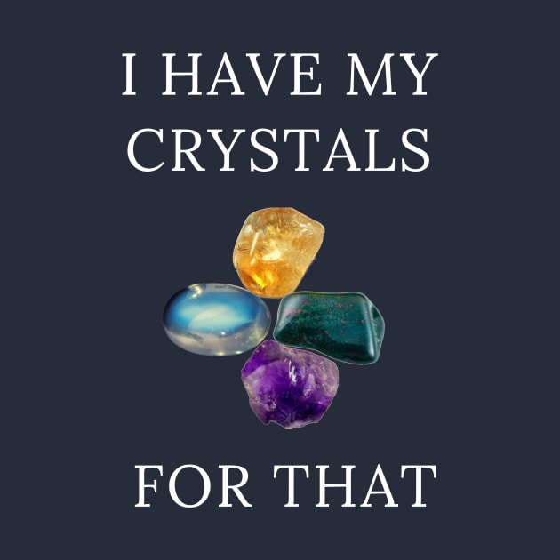 I Have My Crystals For Psychic Intuition Crystal Power by klimentina