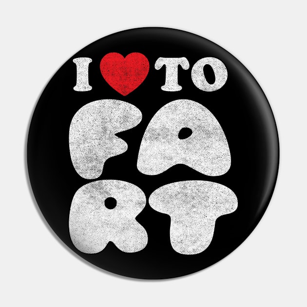 I love to fart Pin by TShirtHook