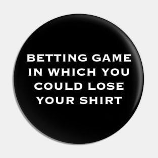 betting game in which you could loose your shirt Pin