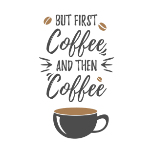 But first coffee and then coffee T-Shirt