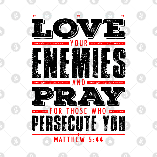 Matthew 5:44 Love Your Enemies by Plushism