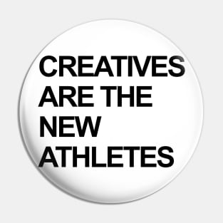 CREATIVES ARE THE NEW ATHLETES Pin