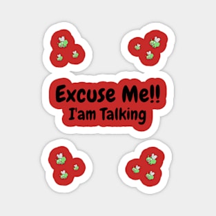 Excuse Me!! I'am Talking Magnet