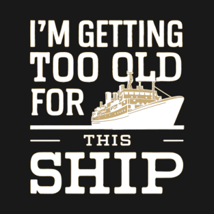 I'm getting too old T-Shirt