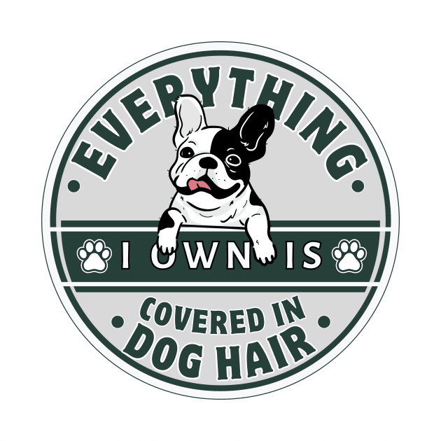 Everything I Own Is Covered In Dog Hair Funny Dog Love Funny Shirt Gift by K.C Designs