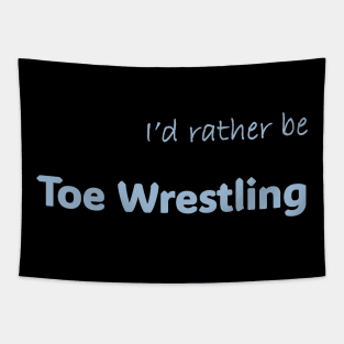 I'd rather be Toe Wrestling Tapestry