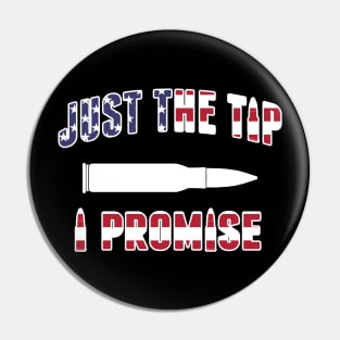 Just The Tip I Promise Gun Lovers Pin