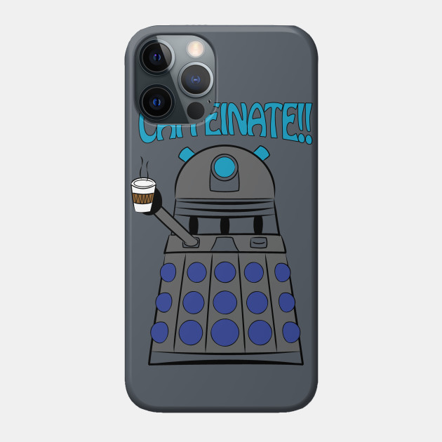 Caffeinate - Doctor Who - Phone Case