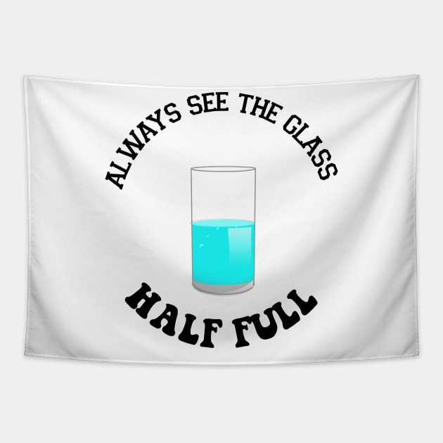 Always see the glass half full - funny Tshirt Tapestry by farisse