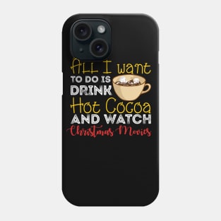 All I Want to Do is Drink Hot Cocoa Christmas Phone Case