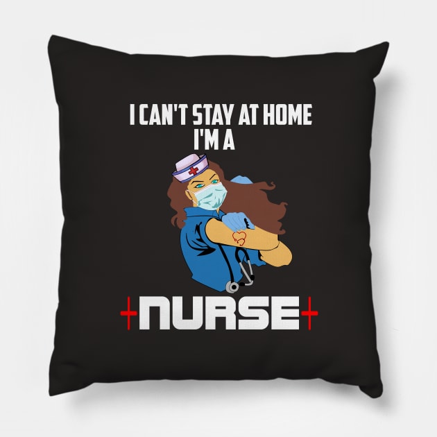 I cant stay at home Im a nurse nurse heroes gift Pillow by DODG99