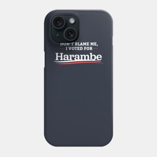 Don't Blame Me I Voted For Harambe Phone Case