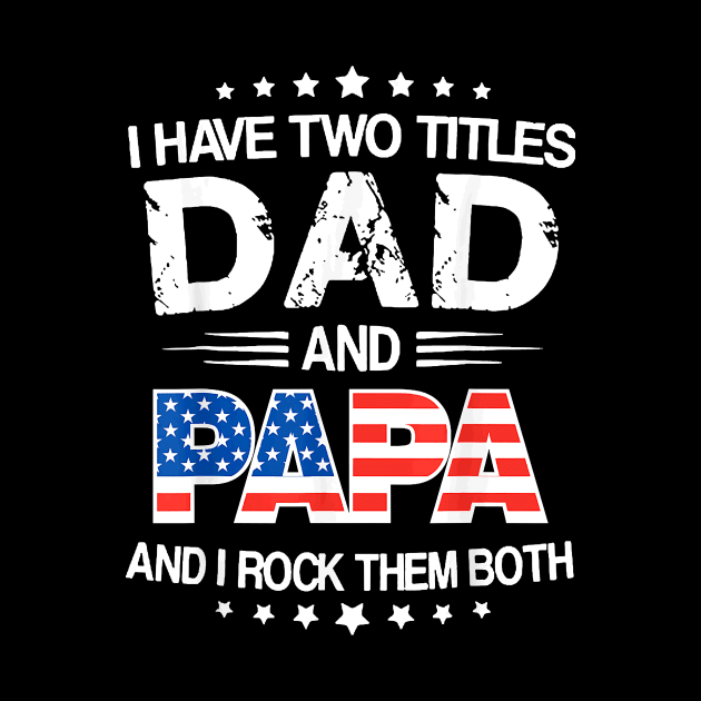 I Have Two Titles Dad And Papa Funny Father's Day by Davito Pinebu 