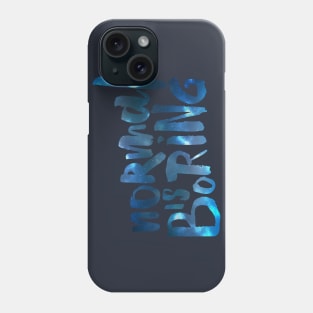 Normal Is Boring Phone Case