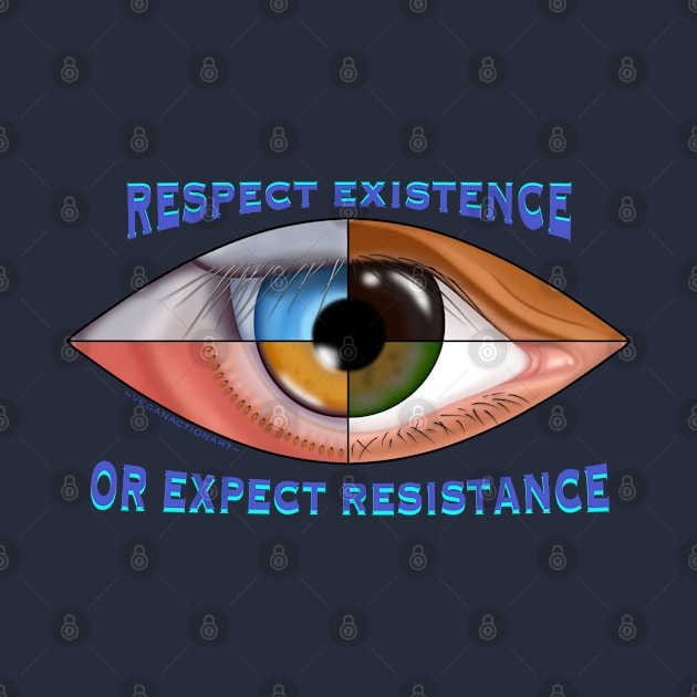 Respect Existence or Expect Resistance by VeganActionArt