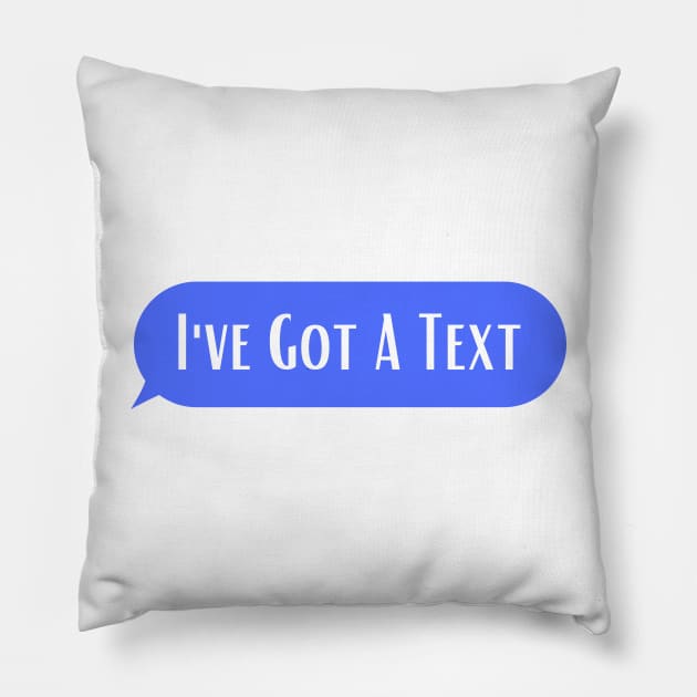 I"ve Got A Text Pillow by ArtShotss