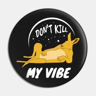 Don't Kill My Vibe Pin