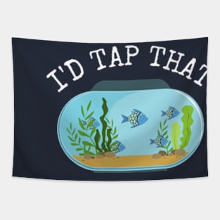 I'd Tap That Aquarium Fish Tank Owner Funny Men Gift Tapestry